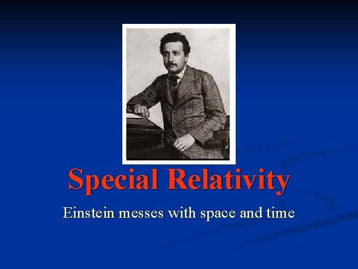 Special Relativity Einstein messes with space and time 