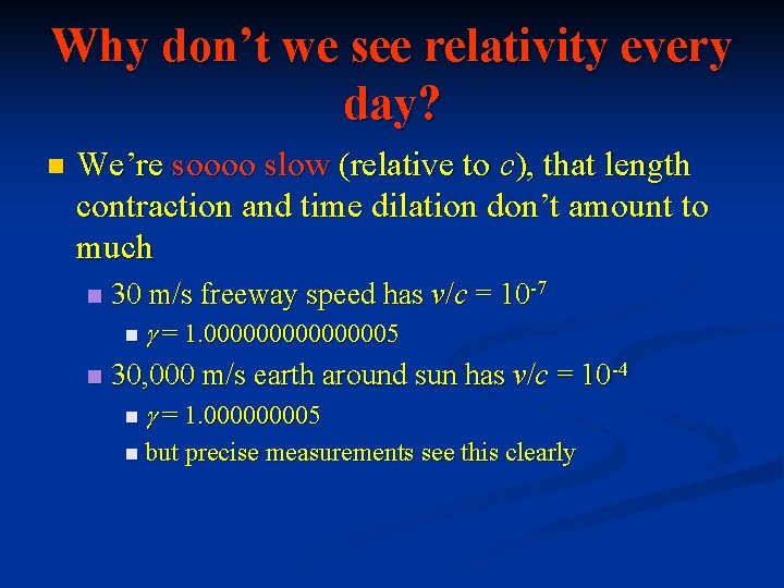 Why don’t we see relativity every day? n We’re soooo slow (relative to c),