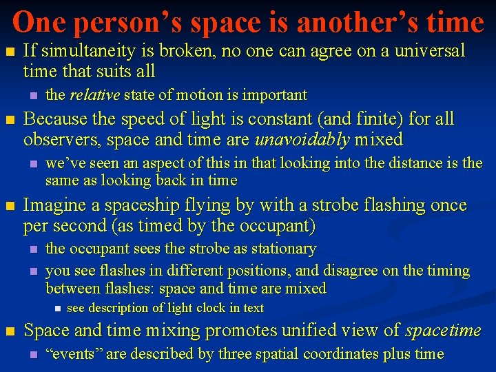One person’s space is another’s time n If simultaneity is broken, no one can