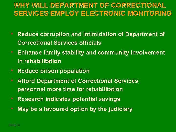 WHY WILL DEPARTMENT OF CORRECTIONAL SERVICES EMPLOY ELECTRONIC MONITORING • Reduce corruption and intimidation