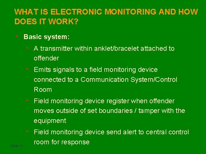 WHAT IS ELECTRONIC MONITORING AND HOW DOES IT WORK? • Slide 11 Basic system: