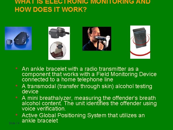 WHAT IS ELECTRONIC MONITORING AND HOW DOES IT WORK? • • Slide 14 An