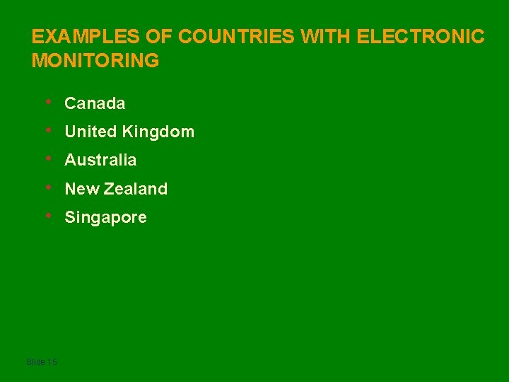 EXAMPLES OF COUNTRIES WITH ELECTRONIC MONITORING • • • Slide 15 Canada United Kingdom