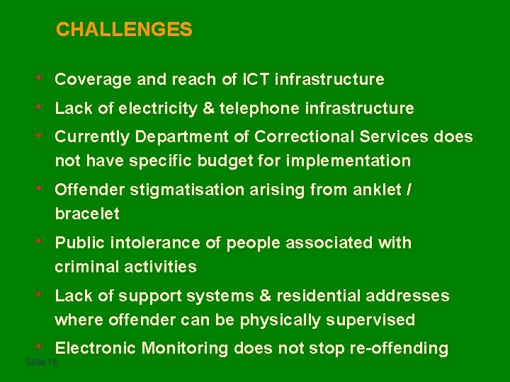 CHALLENGES • • • Coverage and reach of ICT infrastructure • Offender stigmatisation arising