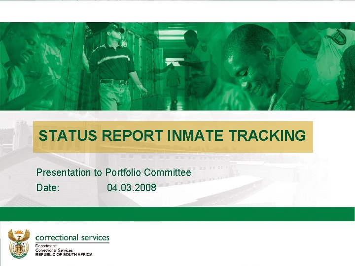 STATUS REPORT INMATE TRACKING Introduction to Central Services Branch Building a caring correctional system