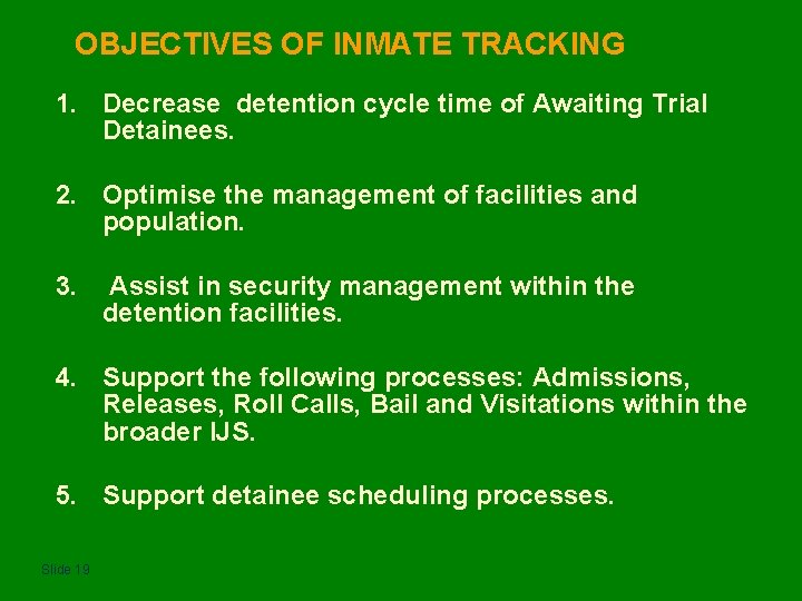 OBJECTIVES OF INMATE TRACKING 1. Decrease detention cycle time of Awaiting Trial Detainees. 2.