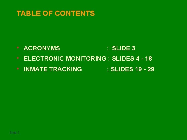 TABLE OF CONTENTS • • • Slide 2 ACRONYMS : SLIDE 3 ELECTRONIC MONITORING