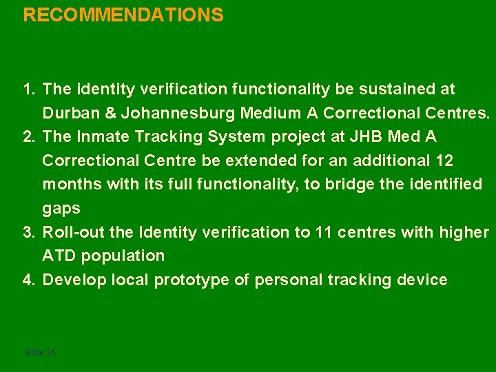 RECOMMENDATIONS 1. The identity verification functionality be sustained at Durban & Johannesburg Medium A