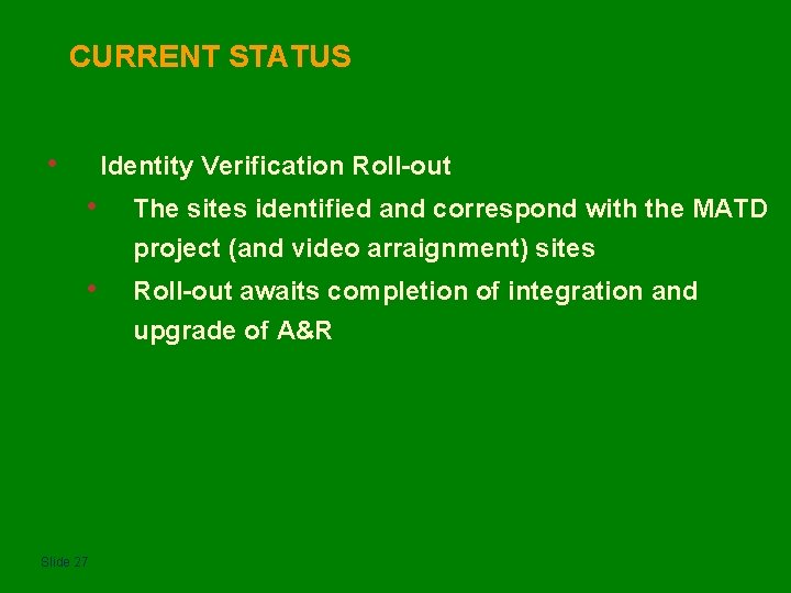 CURRENT STATUS • Identity Verification Roll-out • The sites identified and correspond with the