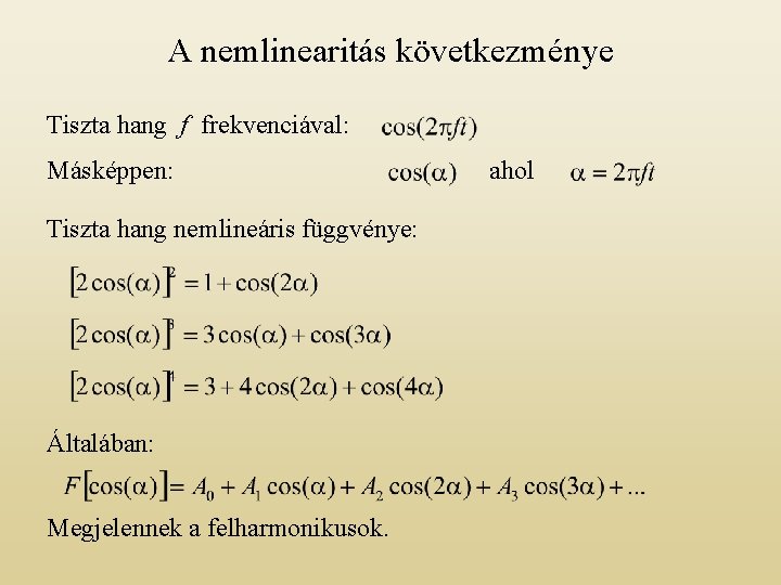 A nemlinearitás következménye Tiszta hang f frekvenciával: Másképpen: Tiszta hang nemlineáris függvénye: Általában: Megjelennek