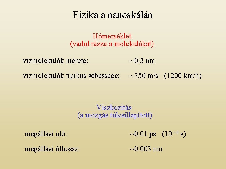 Fizika a nanoskálán Hőmérséklet (vadul rázza a molekulákat) vízmolekulák mérete: ~0. 3 nm vízmolekulák