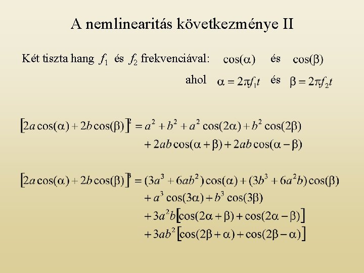 A nemlinearitás következménye II Két tiszta hang f 1 és f 2 frekvenciával: és