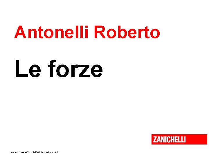 Antonelli Roberto Le forze Amaldi, L’Amaldi 2. 0 © Zanichelli editore 2010 