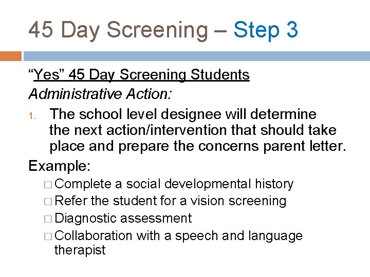 45 Day Screening – Step 3 “Yes” 45 Day Screening Students Administrative Action: 1.