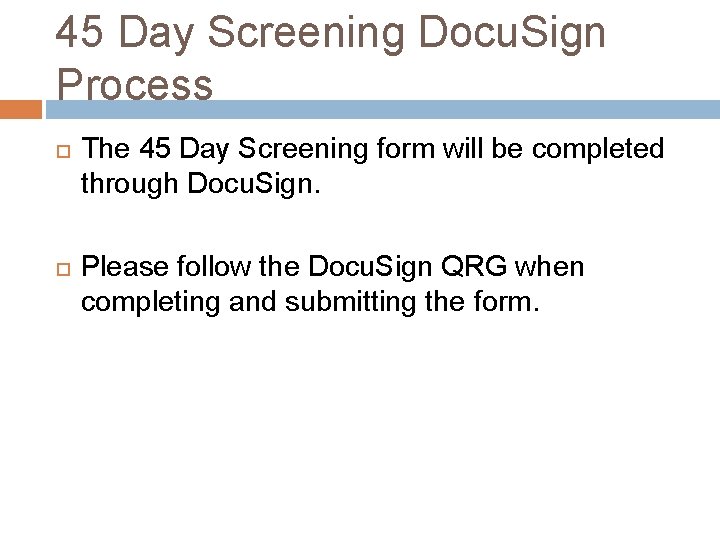 45 Day Screening Docu. Sign Process The 45 Day Screening form will be completed