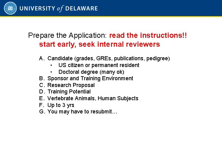 Prepare the Application: read the instructions!! start early, seek internal reviewers A. Candidate (grades,
