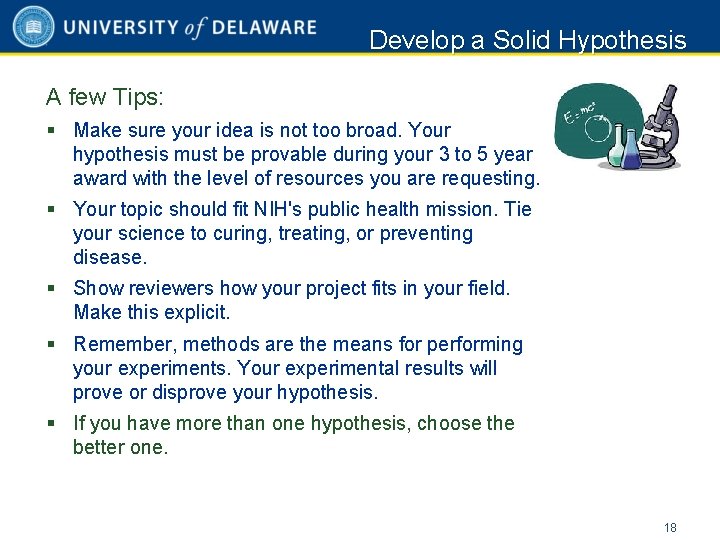 Develop a Solid Hypothesis A few Tips: § Make sure your idea is not