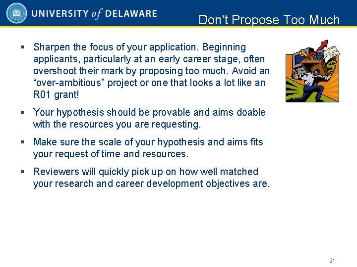 Don't Propose Too Much § Sharpen the focus of your application. Beginning applicants, particularly