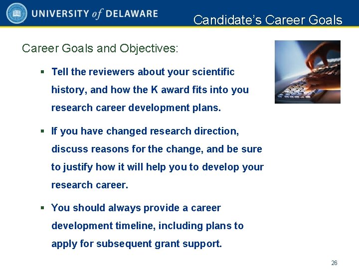 Candidate’s Career Goals and Objectives: § Tell the reviewers about your scientific history, and