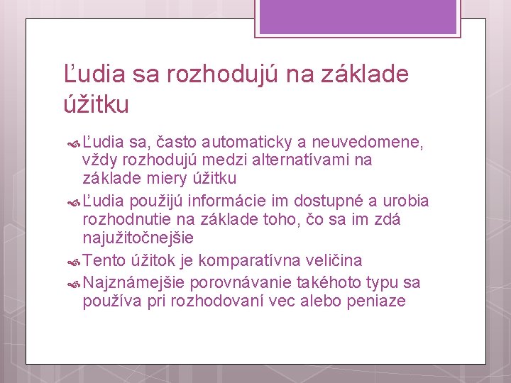 Ľudia sa rozhodujú na základe úžitku Ľudia sa, často automaticky a neuvedomene, vždy rozhodujú