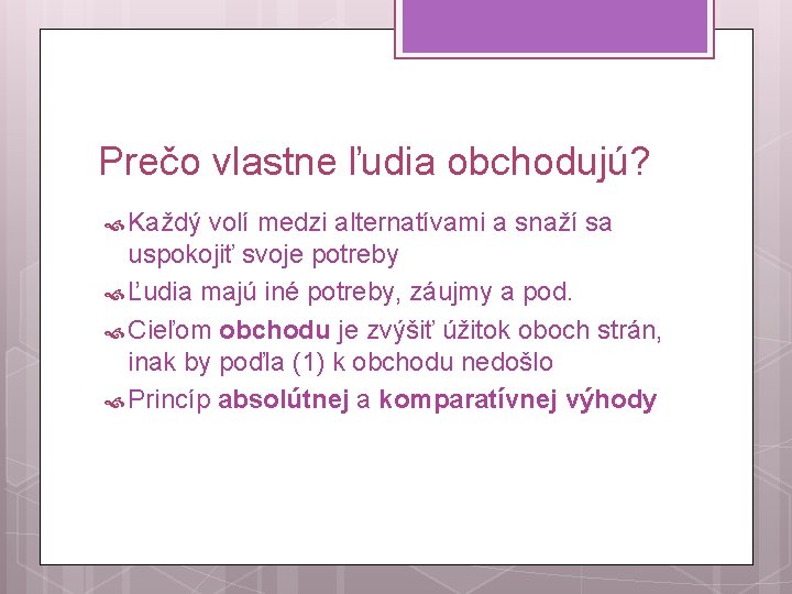 Prečo vlastne ľudia obchodujú? Každý volí medzi alternatívami a snaží sa uspokojiť svoje potreby