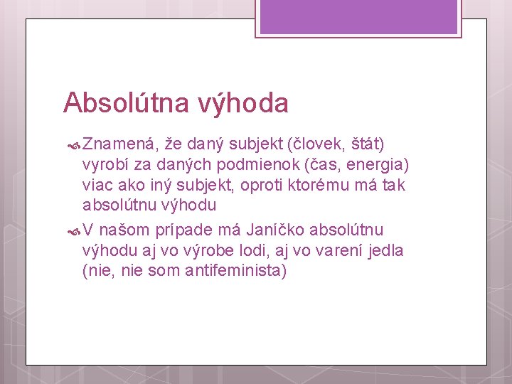 Absolútna výhoda Znamená, že daný subjekt (človek, štát) vyrobí za daných podmienok (čas, energia)