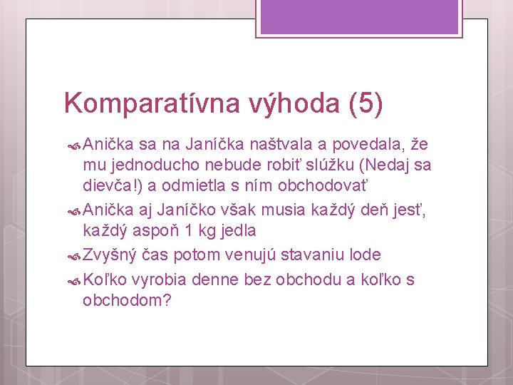 Komparatívna výhoda (5) Anička sa na Janíčka naštvala a povedala, že mu jednoducho nebude