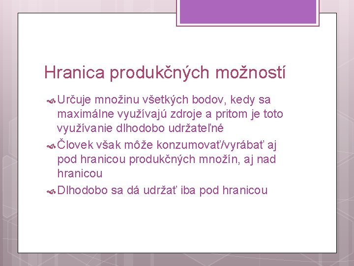 Hranica produkčných možností Určuje množinu všetkých bodov, kedy sa maximálne využívajú zdroje a pritom