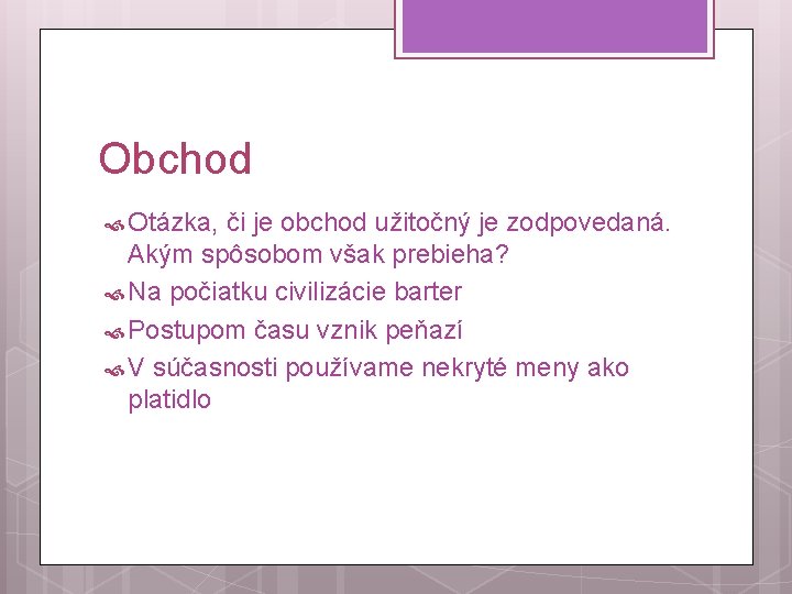 Obchod Otázka, či je obchod užitočný je zodpovedaná. Akým spôsobom však prebieha? Na počiatku