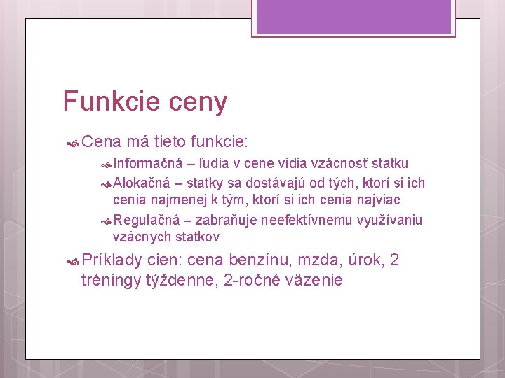 Funkcie ceny Cena má tieto funkcie: Informačná – ľudia v cene vidia vzácnosť statku