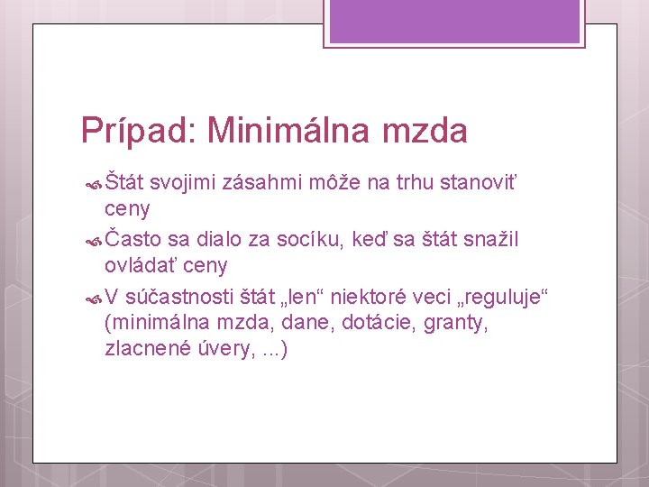 Prípad: Minimálna mzda Štát svojimi zásahmi môže na trhu stanoviť ceny Často sa dialo