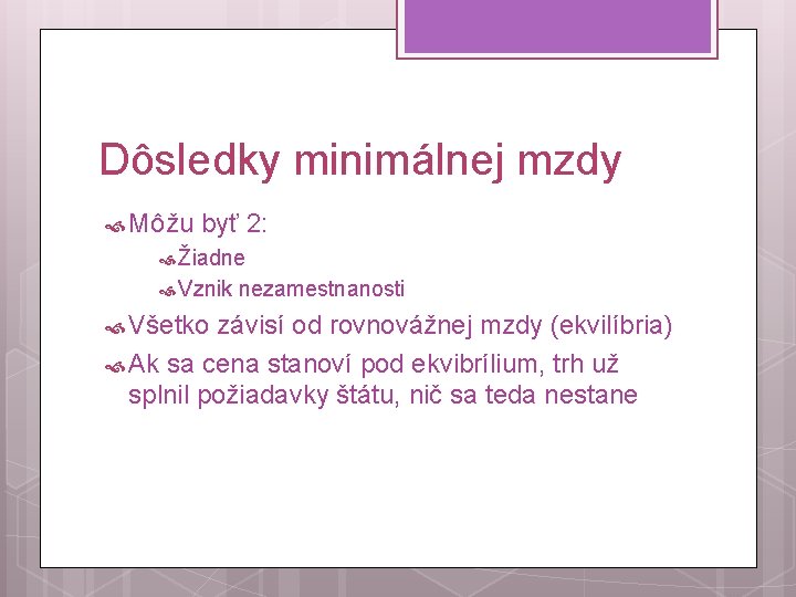 Dôsledky minimálnej mzdy Môžu byť 2: Žiadne Vznik Všetko nezamestnanosti závisí od rovnovážnej mzdy