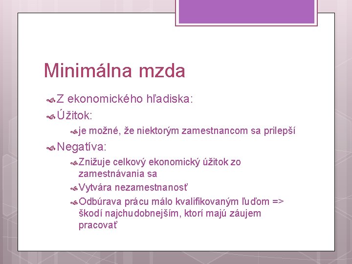 Minimálna mzda Z ekonomického hľadiska: Úžitok: je možné, že niektorým zamestnancom sa prilepší Negatíva: