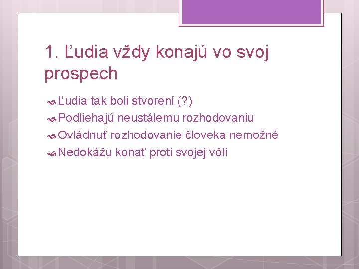 1. Ľudia vždy konajú vo svoj prospech Ľudia tak boli stvorení (? ) Podliehajú