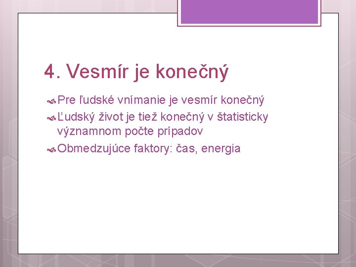 4. Vesmír je konečný Pre ľudské vnímanie je vesmír konečný Ľudský život je tiež