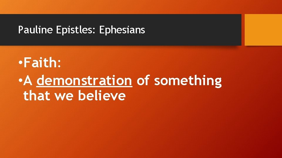 Pauline Epistles: Ephesians • Faith: • A demonstration of something that we believe 