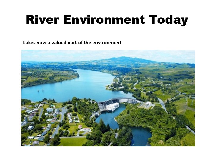 River Environment Today Lakes now a valued part of the environment 