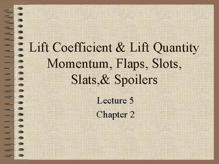 Lift Coefficient & Lift Quantity Momentum, Flaps, Slots, Slats, & Spoilers Lecture 5 Chapter