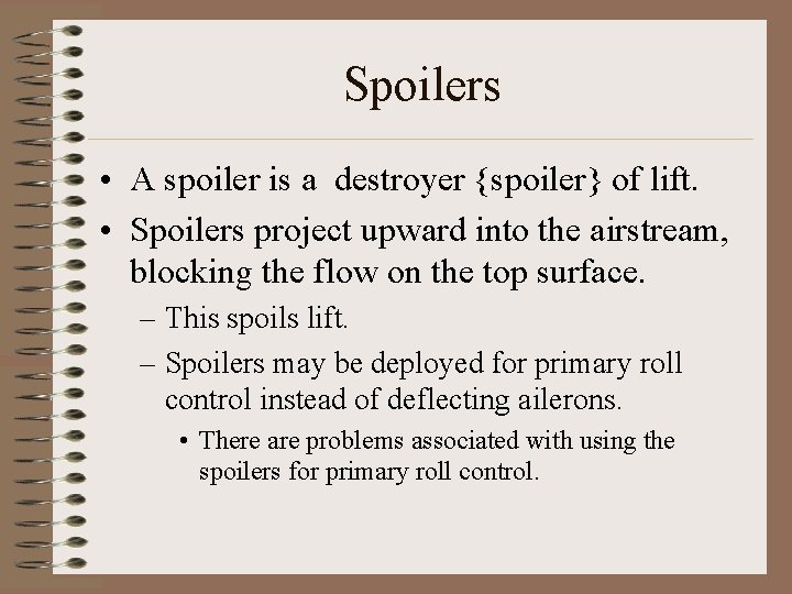 Spoilers • A spoiler is a destroyer {spoiler} of lift. • Spoilers project upward