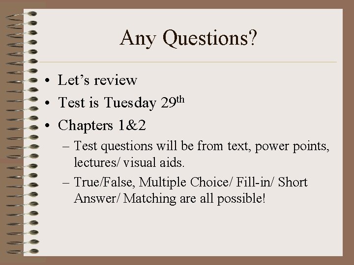 Any Questions? • Let’s review • Test is Tuesday 29 th • Chapters 1&2