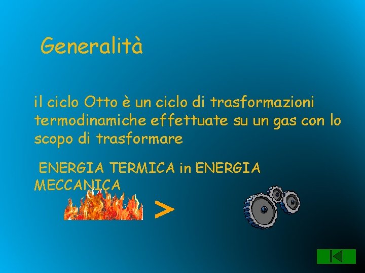 Generalità il ciclo Otto è un ciclo di trasformazioni termodinamiche effettuate su un gas