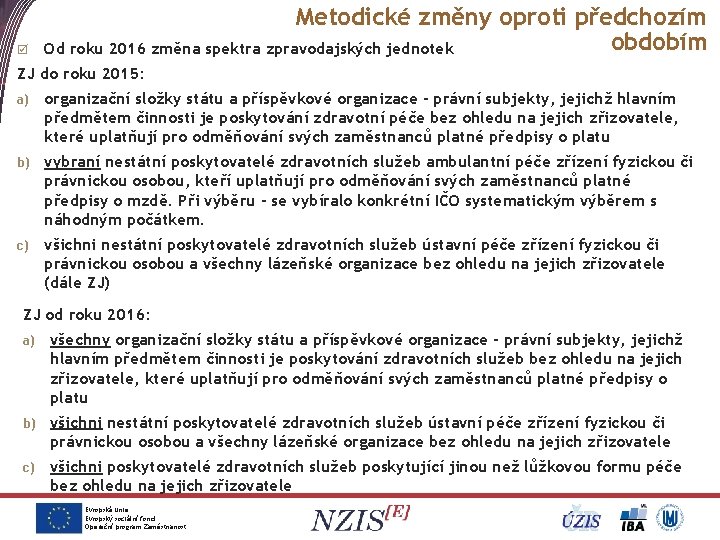 þ Metodické změny oproti předchozím obdobím Od roku 2016 změna spektra zpravodajských jednotek ZJ