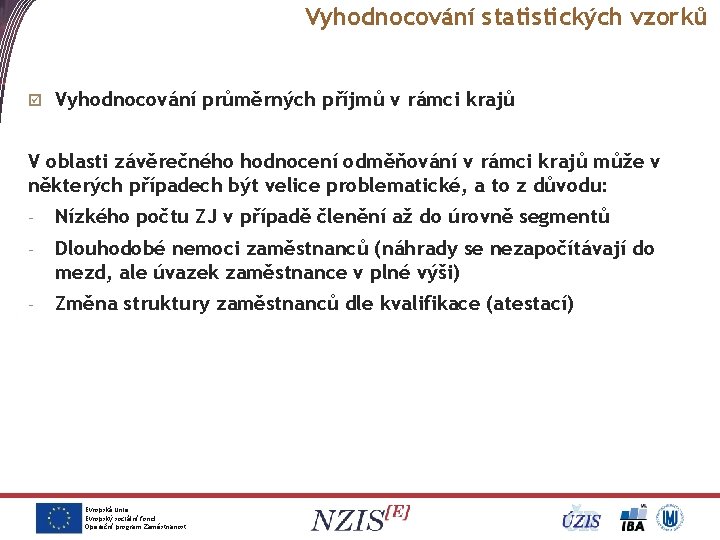 Vyhodnocování statistických vzorků þ Vyhodnocování průměrných příjmů v rámci krajů V oblasti závěrečného hodnocení