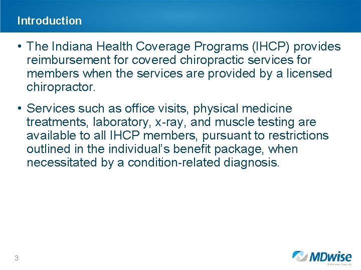 Introduction • The Indiana Health Coverage Programs (IHCP) provides reimbursement for covered chiropractic services