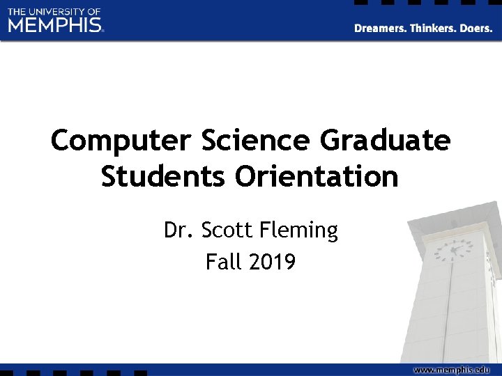 Computer Science Graduate Students Orientation Dr. Scott Fleming Fall 2019 Computer Science Graduate Students Orientation Dr. Scott Fleming Fall 2019
