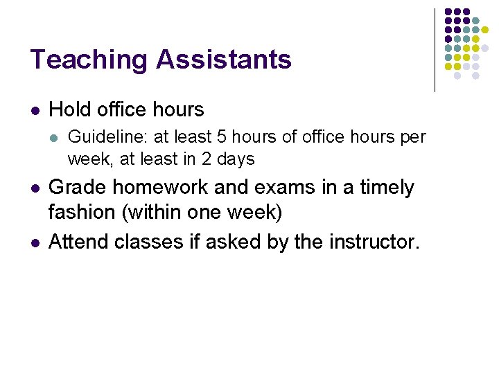 Teaching Assistants l Hold office hours l l l Guideline: at least 5 hours Teaching Assistants l Hold office hours l l l Guideline: at least 5 hours