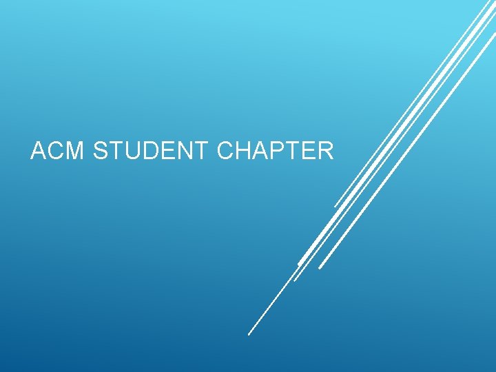 ACM STUDENT CHAPTER ACM STUDENT CHAPTER