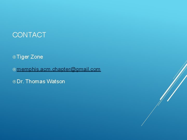 CONTACT Tiger Zone memphis. acm. chapter@gmail. com Dr. Thomas Watson CONTACT Tiger Zone memphis. acm. chapter@gmail. com Dr. Thomas Watson
