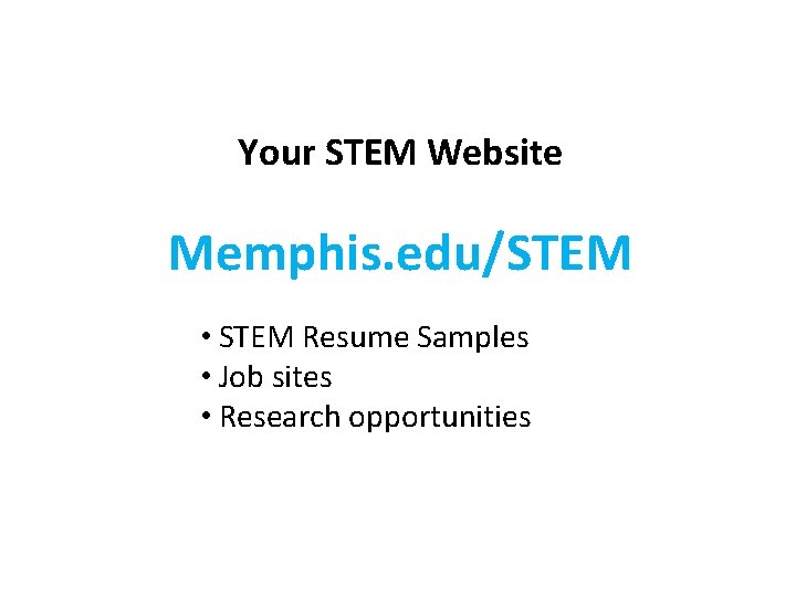 Your STEM Website Memphis. edu/STEM • STEM Resume Samples • Job sites • Research Your STEM Website Memphis. edu/STEM • STEM Resume Samples • Job sites • Research