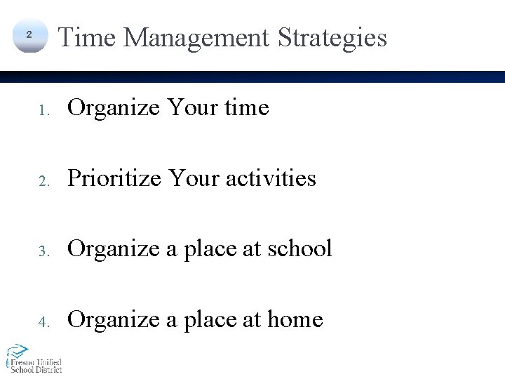 Time Management Strategies 2 1. Organize Your time 2. Prioritize Your activities 3. Organize